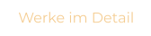 Werke im Detail