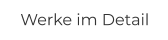 Werke im Detail